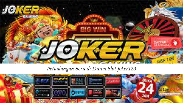 Petualangan Seru di Dunia Slot Joker123